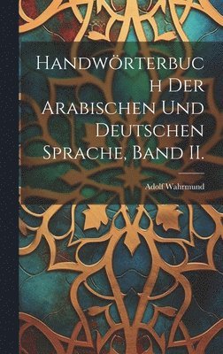 Handwrterbuch der arabischen und deutschen Sprache, Band II. 1