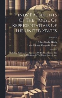 bokomslag Hinds' Precedents Of The House Of Representatives Of The United States
