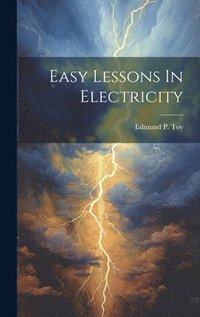 bokomslag Easy Lessons In Electricity