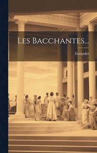 bokomslag Les Bacchantes...