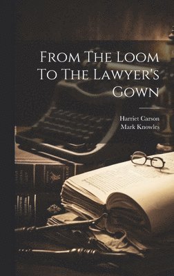From The Loom To The Lawyer's Gown 1