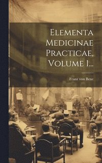bokomslag Elementa Medicinae Practicae, Volume 1...