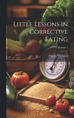 Little Lessons In Corrective Eating; Volume 1 1