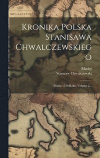 bokomslag Kronika Polska Stanisawa Chwalczewskiego