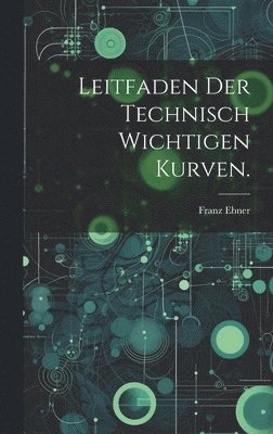 Leitfaden der technisch wichtigen Kurven. 1