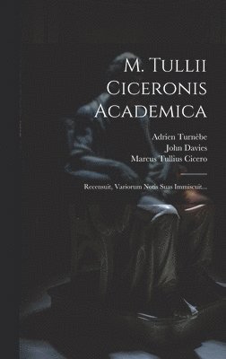 M. Tullii Ciceronis Academica