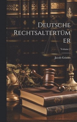 Jacob Grimm - Deutsche Rechtsaltertümer; Volume 1, Inbunden