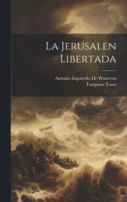 Torquato Tasso, Antonio Izquierdo De Wasteren - Jerusalen Libertada, Inbunden