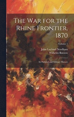 The War for the Rhine Frontier, 1870 1