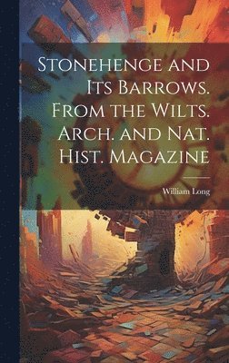 bokomslag Stonehenge and Its Barrows. From the Wilts. Arch. and Nat. Hist. Magazine