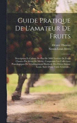 Simon-Louis Frères, Octave Thomas, Simon-Louis frères - Guide Pratique De L'amateur De Fruits, Inbunden