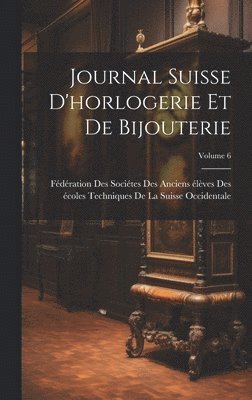 Journal Suisse D'horlogerie Et De Bijouterie; Volume 6 1
