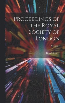 bokomslag Proceedings of the Royal Society of London; Volume 7
