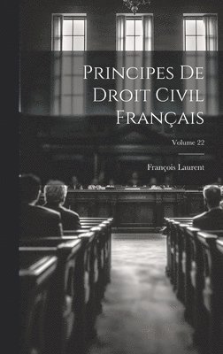 François Laurent - Principes De Droit Civil Français; Volume 22, Inbunden
