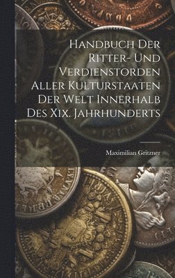 bokomslag Handbuch Der Ritter- Und Verdienstorden Aller Kulturstaaten Der Welt Innerhalb Des Xix. Jahrhunderts