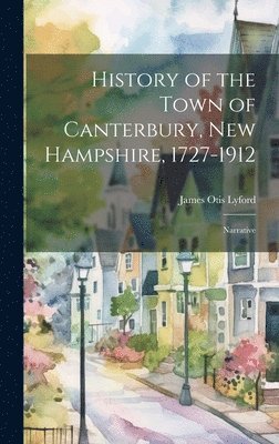 bokomslag History of the Town of Canterbury, New Hampshire, 1727-1912