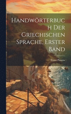 Franz Passow - Handwörterbuch Der Griechischen Sprache, Erster Band, Inbunden