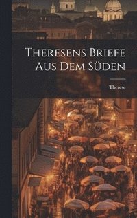 bokomslag Theresens Briefe Aus Dem Sden