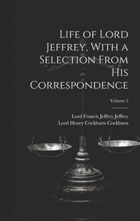 bokomslag Life of Lord Jeffrey, With a Selection From His Correspondence; Volume 2
