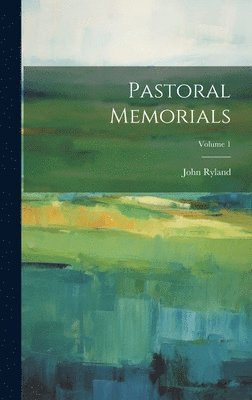 Pastoral Memorials; Volume 1 1