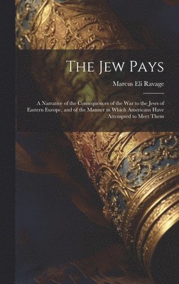 Marcus Eli Ravage - Jew Pays, Inbunden