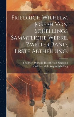 bokomslag Friedrich Wilhelm Joseph von Schellings Smmtliche Werke. Zweiter Band, Erste Abtheilung.