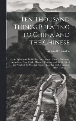 bokomslag Ten Thousand Things Relating to China and the Chinese