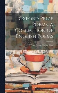 bokomslag Oxford Prize Poems, a Collection of English Poems