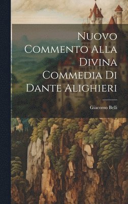 Nuovo Commento Alla Divina Commedia Di Dante Alighieri 1