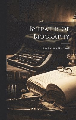 bokomslag Byepaths of Biography