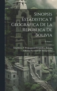 bokomslag Sinopsis Estadistica Y Geogrfica De La Repblica De Bolivia; Volume 1