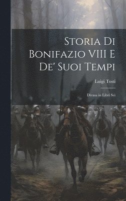 bokomslag Storia Di Bonifazio VIII E De' Suoi Tempi