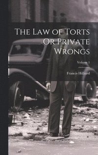 bokomslag The Law of Torts Or Private Wrongs; Volume 1