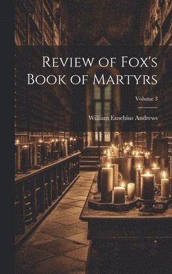 bokomslag Review of Fox's Book of Martyrs; Volume 3