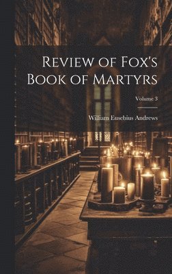Review of Fox's Book of Martyrs; Volume 3 1