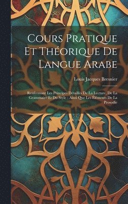 bokomslag Cours Pratique Et Thorique De Langue Arabe