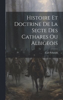 Histoire Et Doctrine De La Secte Des Cathares Ou Albigeois 1