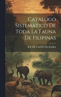 bokomslag Catalogo Sistematico De Toda La Fauna De Filipinas