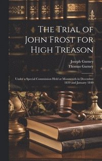 bokomslag The Trial of John Frost for High Treason