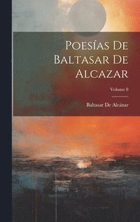 bokomslag Poesas De Baltasar De Alcazar; Volume 8