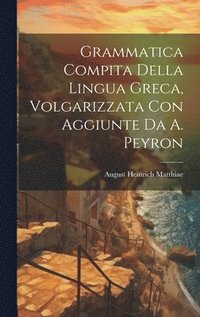 bokomslag Grammatica Compita Della Lingua Greca, Volgarizzata Con Aggiunte Da A. Peyron