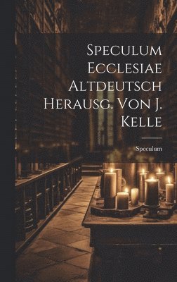 Speculum Ecclesiae Altdeutsch Herausg. Von J. Kelle 1
