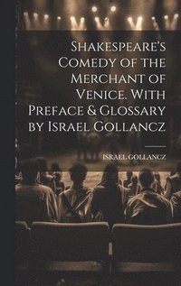 bokomslag Shakespeare's Comedy of the Merchant of Venice. With Preface & Glossary by Israel Gollancz