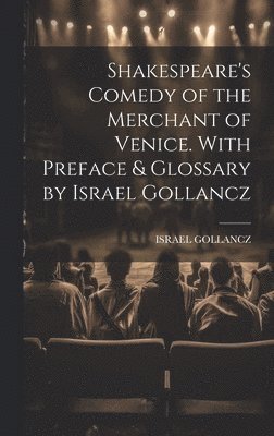 Israel Gollancz - Shakespeare's Comedy of the Merchant of Venice. With Preface & Glossary by Israel Gollancz, Inbunden