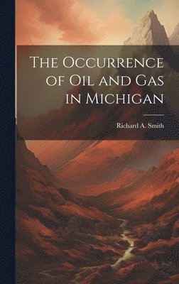 bokomslag The Occurrence of Oil and Gas in Michigan