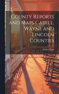 bokomslag County Reports and Maps Cabell, Wayne and Lincoln Counties