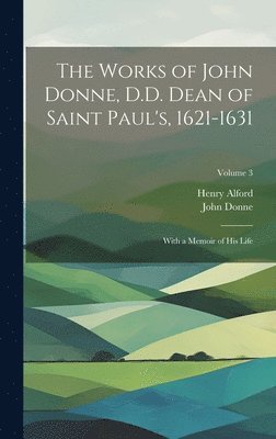 Henry Alford, John Donne - Works of John Donne, D.D. Dean of Saint Paul's, 1621-1631, Inbunden
