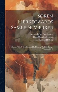 bokomslag Sren Kierkegaards Samlede Vrker; Udgivne Af A.B. Drachmann, J.L. Heiberg Og H.O. Lange, Volumes 10-11