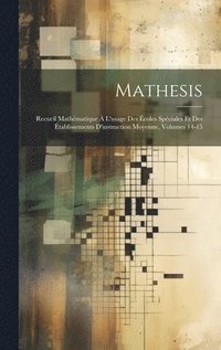 bokomslag Mathesis: Recueil Mathématique À L'usage Des Écoles Spéciales Et Des Établissements D'instruction Moyenne, Volumes 14-15
