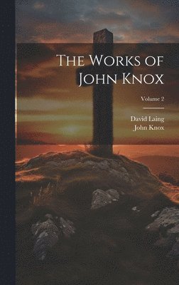 bokomslag The Works of John Knox; Volume 2